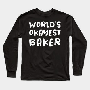 World's okayest Baker, bakery lover gifts / baking lover present Long Sleeve T-Shirt